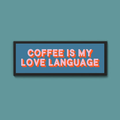 Coffee Is My Love Language Framed Print (New Style) - Above The Door