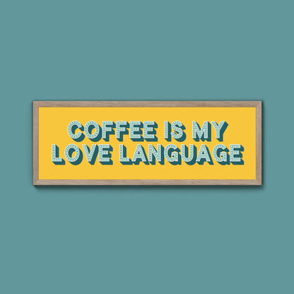 Coffee Is My Love Language Framed Print (New Style) - Above The Door