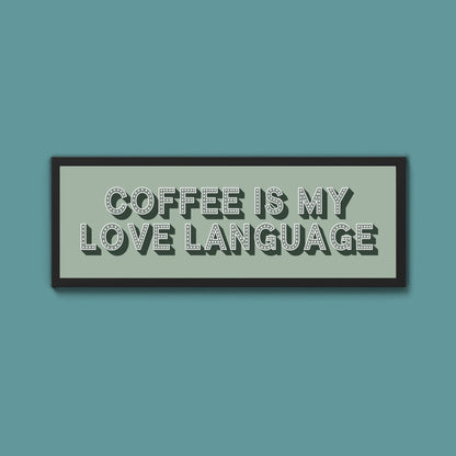 Coffee Is My Love Language Framed Print (New Style) - Above The Door