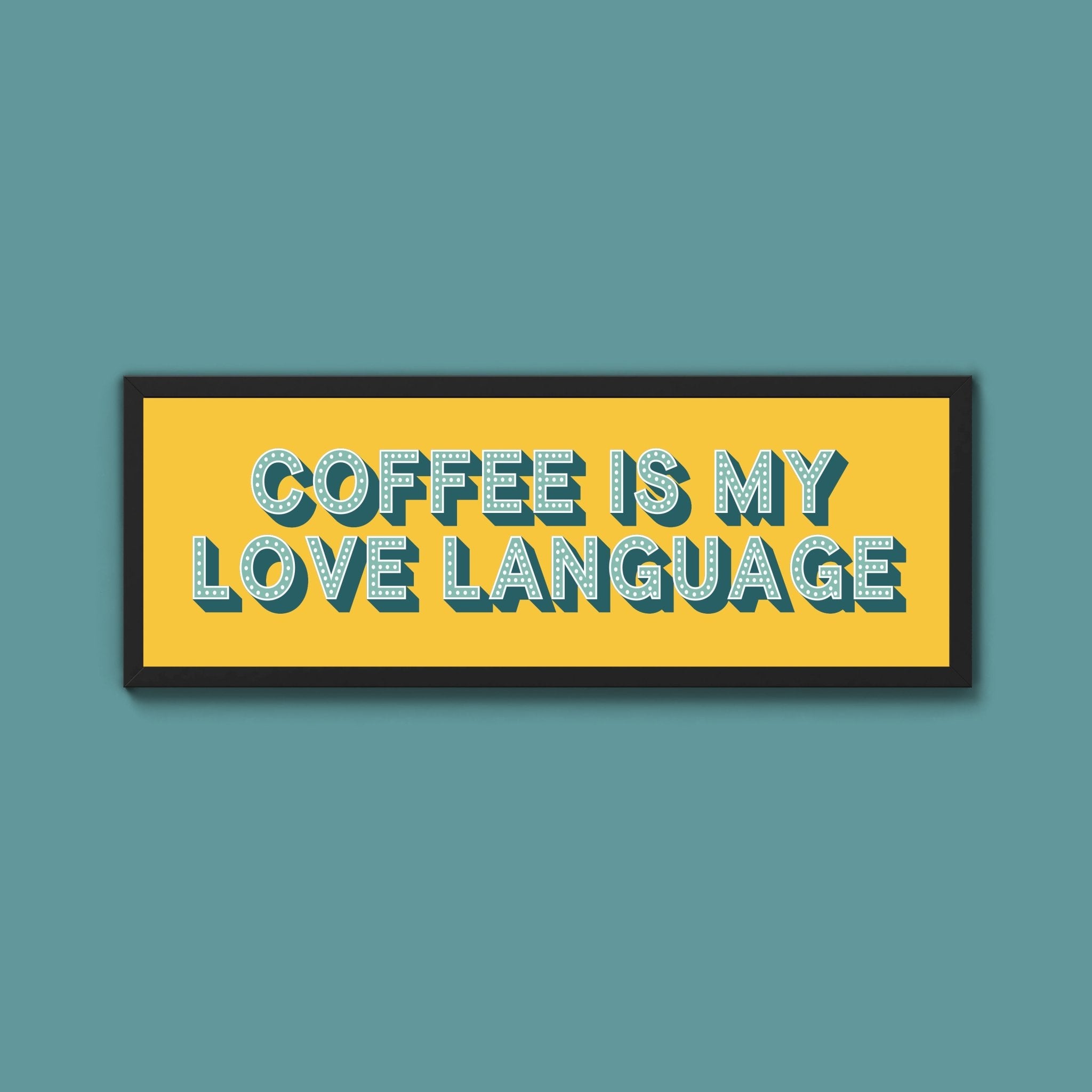 Coffee Is My Love Language Framed Print (New Style) - Above The Door
