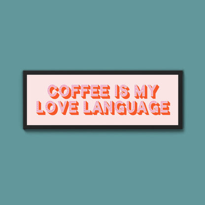 Coffee Is My Love Language Framed Print (New Style) - Above The Door