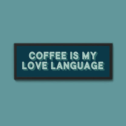 Coffee Is My Love Language Framed Print (New Style) - Above The Door