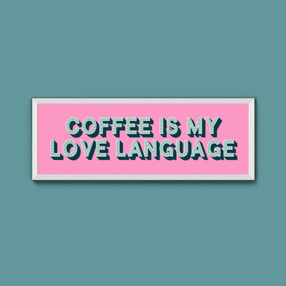 Coffee Is My Love Language Framed Print (New Style) - Above The Door