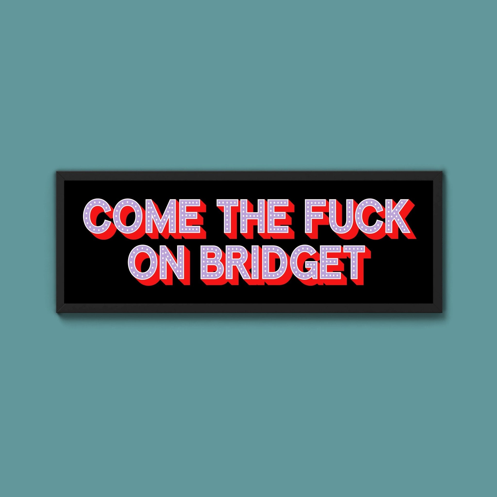 Come The Fuck On Bridget Framed Print - Above The Door