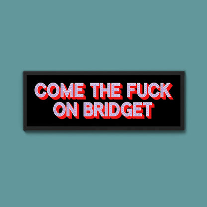 Come The Fuck On Bridget Framed Print - Above The Door