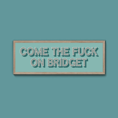 Come The Fuck On Bridget Framed Print - Above The Door
