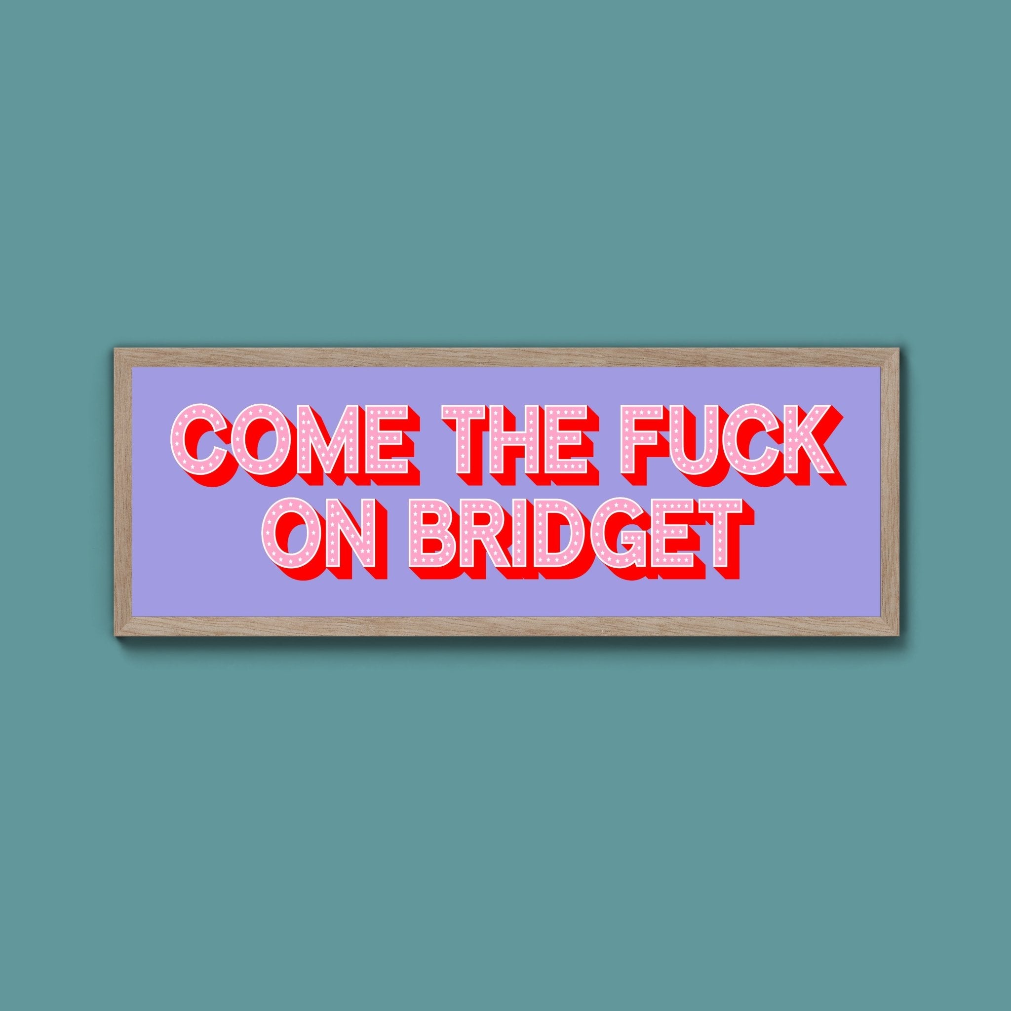 Come The Fuck On Bridget Framed Print - Above The Door