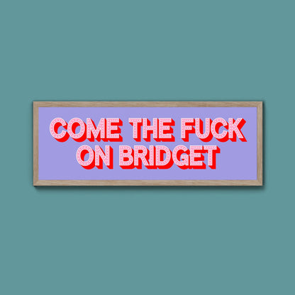 Come The Fuck On Bridget Framed Print - Above The Door