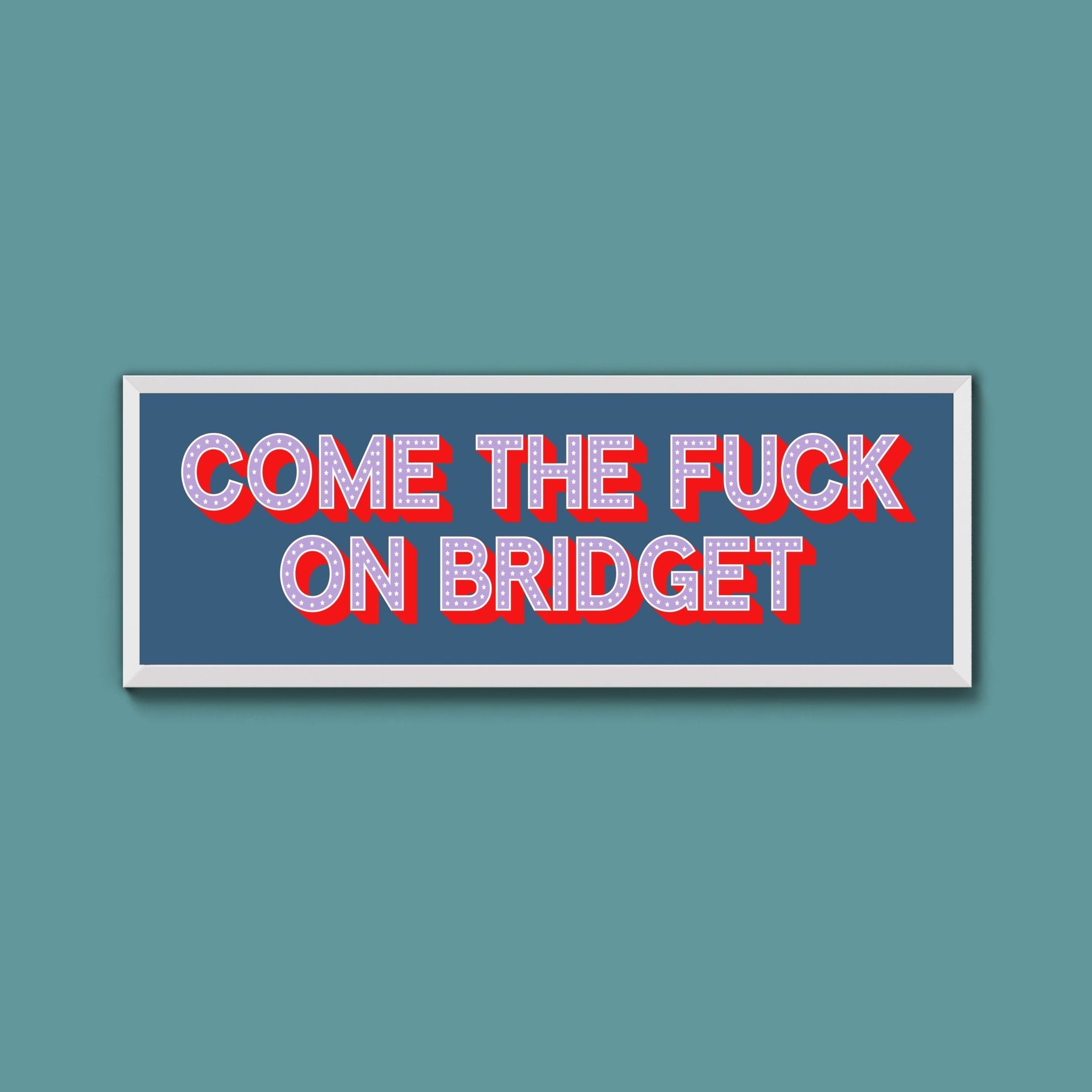 Come The Fuck On Bridget Framed Print - Above The Door