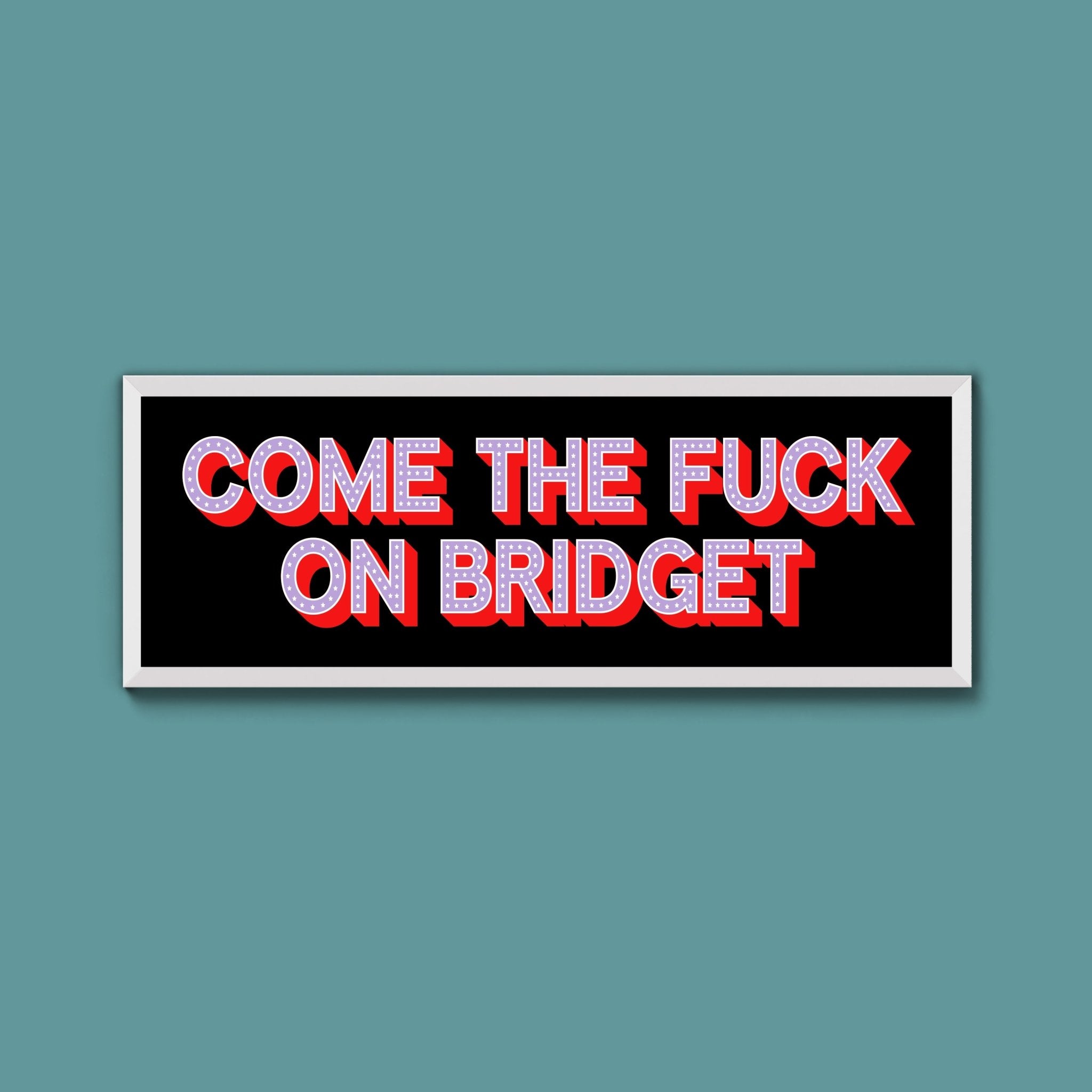 Come The Fuck On Bridget Framed Print - Above The Door