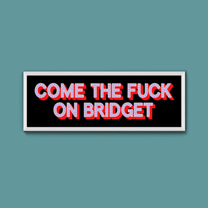 Come The Fuck On Bridget Framed Print - Above The Door