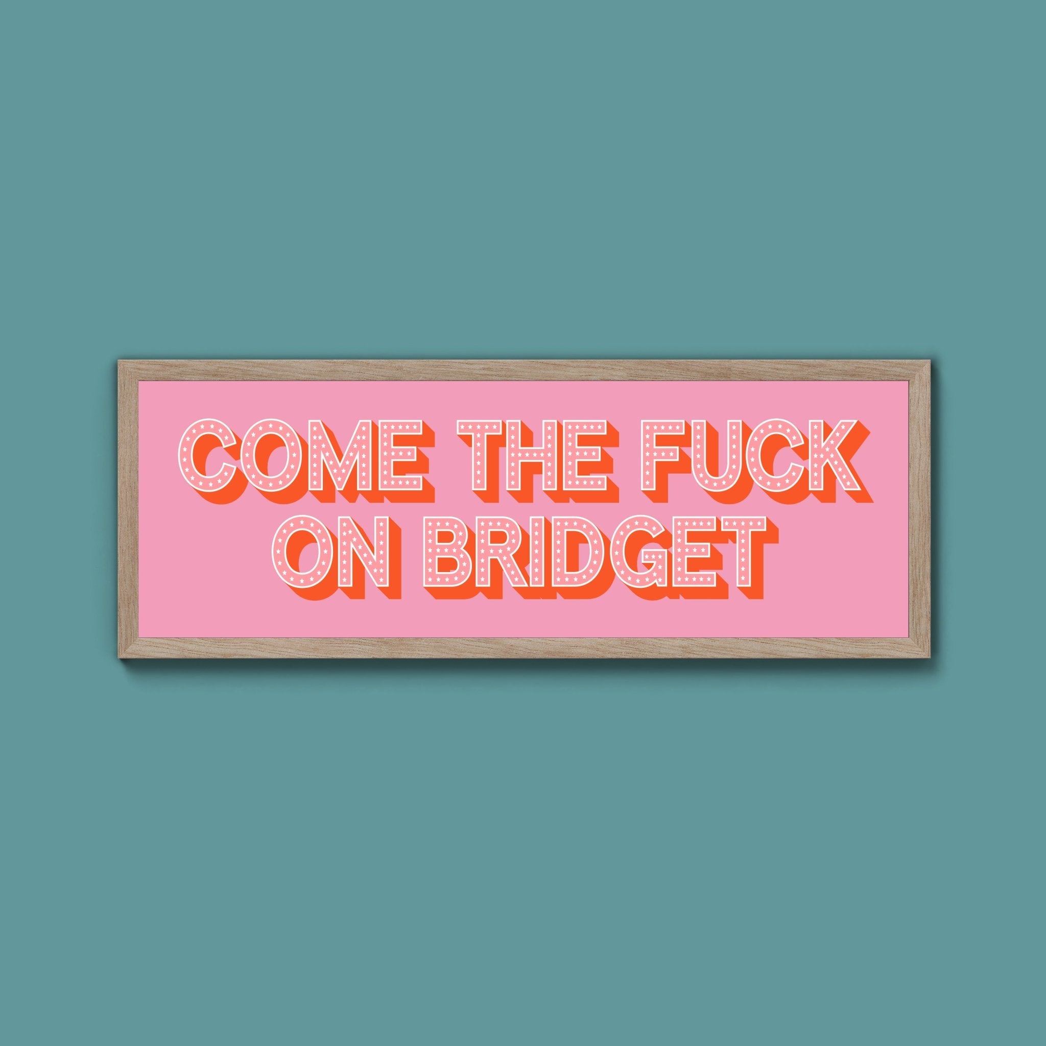 Come The Fuck On Bridget Framed Print - Above The Door