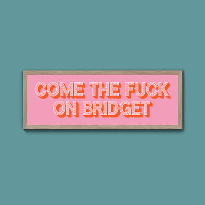 Come The Fuck On Bridget Framed Print - Above The Door