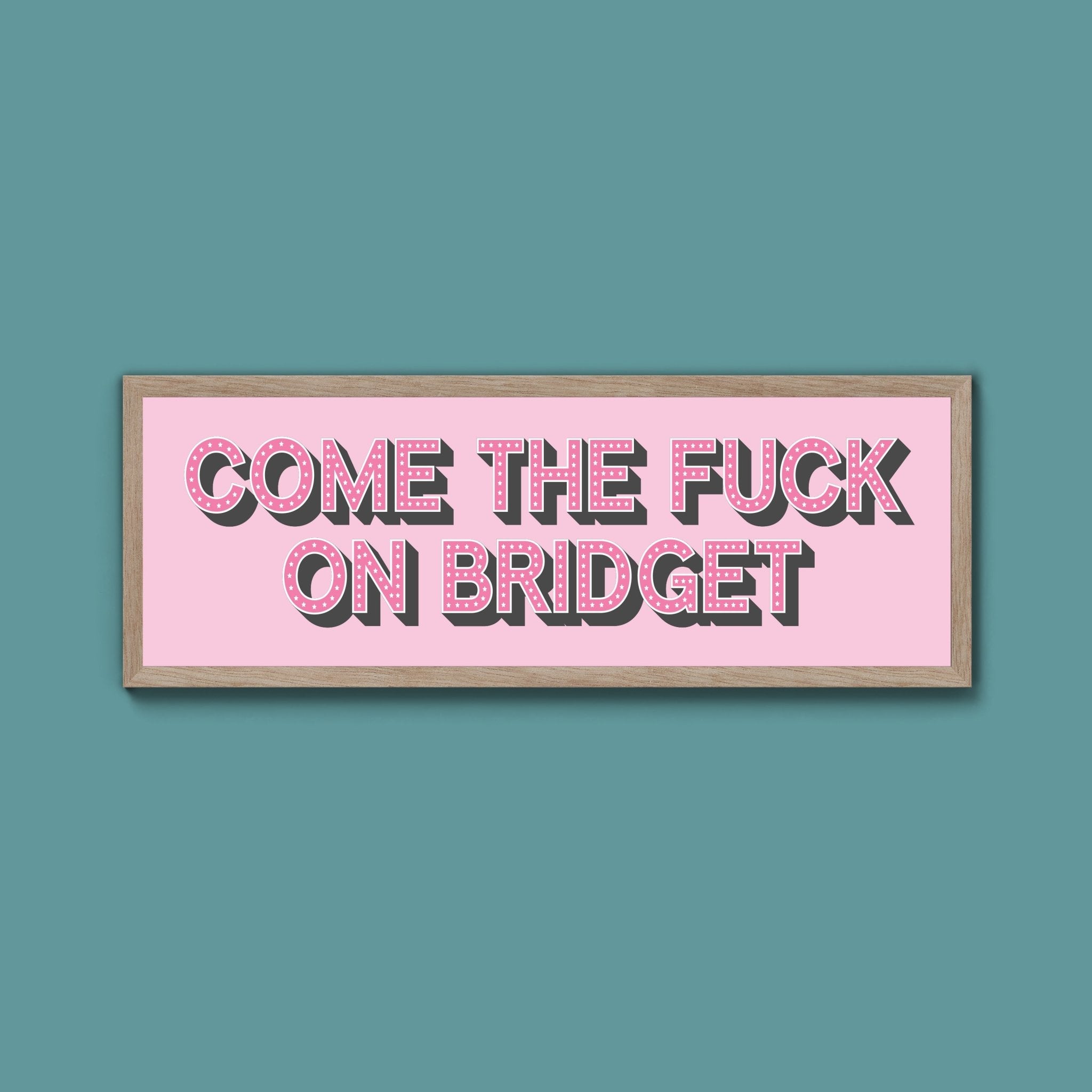 Come The Fuck On Bridget Framed Print - Above The Door