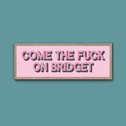 Come The Fuck On Bridget Framed Print - Above The Door