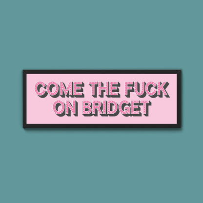 Come The Fuck On Bridget Framed Print - Above The Door