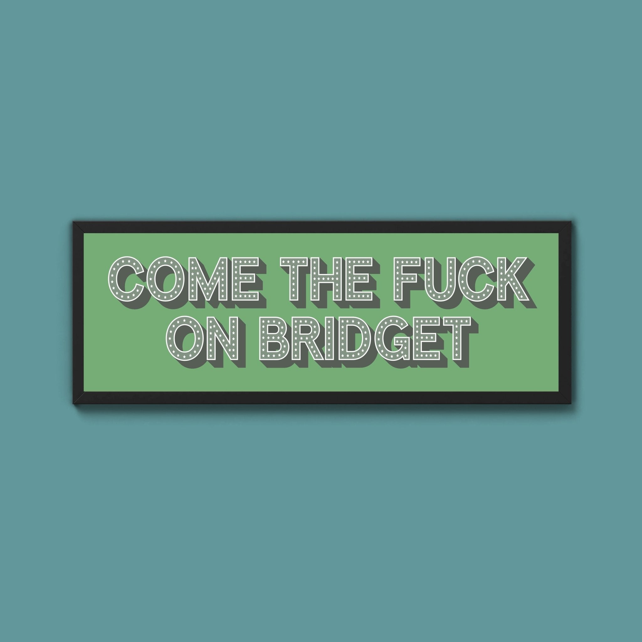 Come The Fuck On Bridget Framed Print - Above The Door