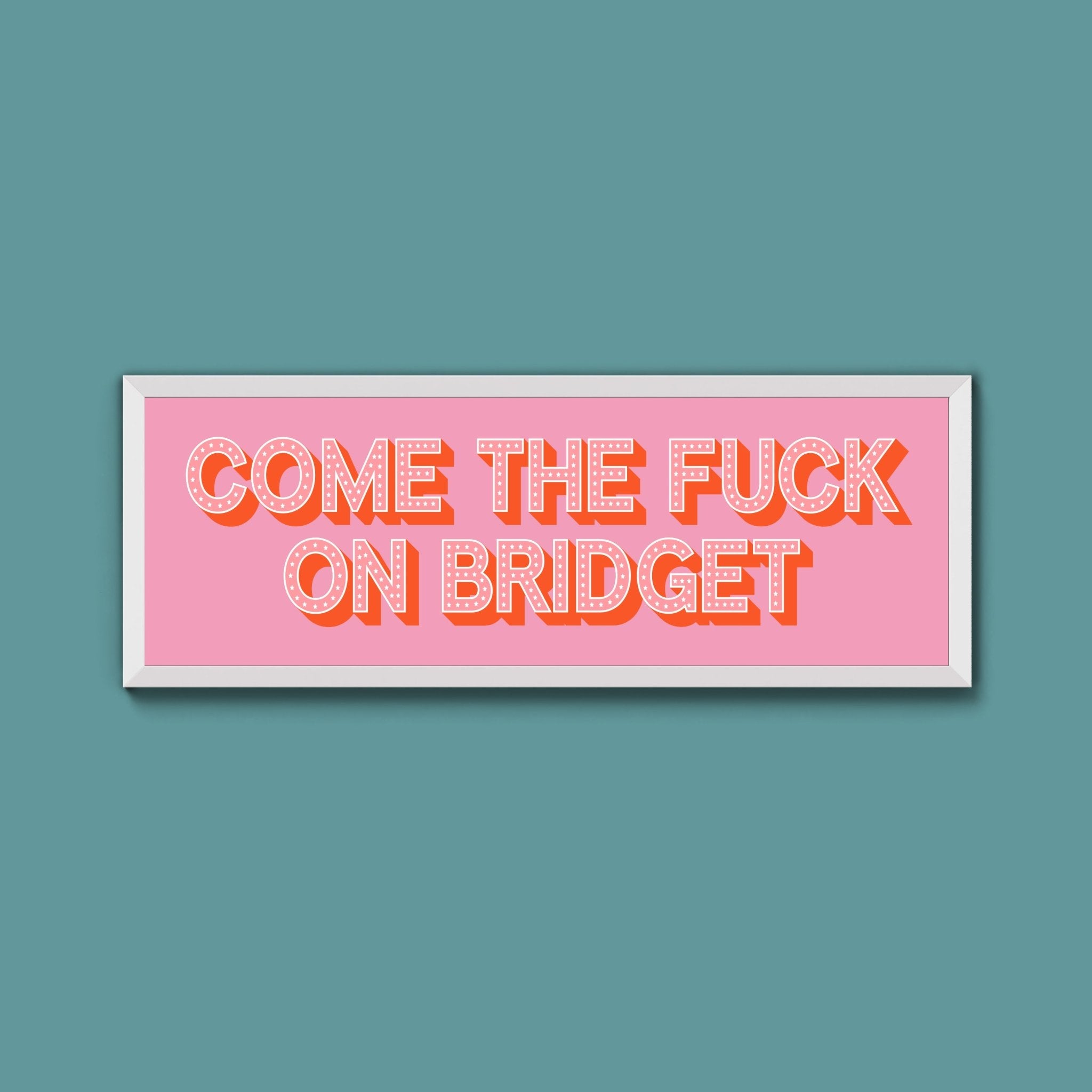 Come The Fuck On Bridget Framed Print - Above The Door