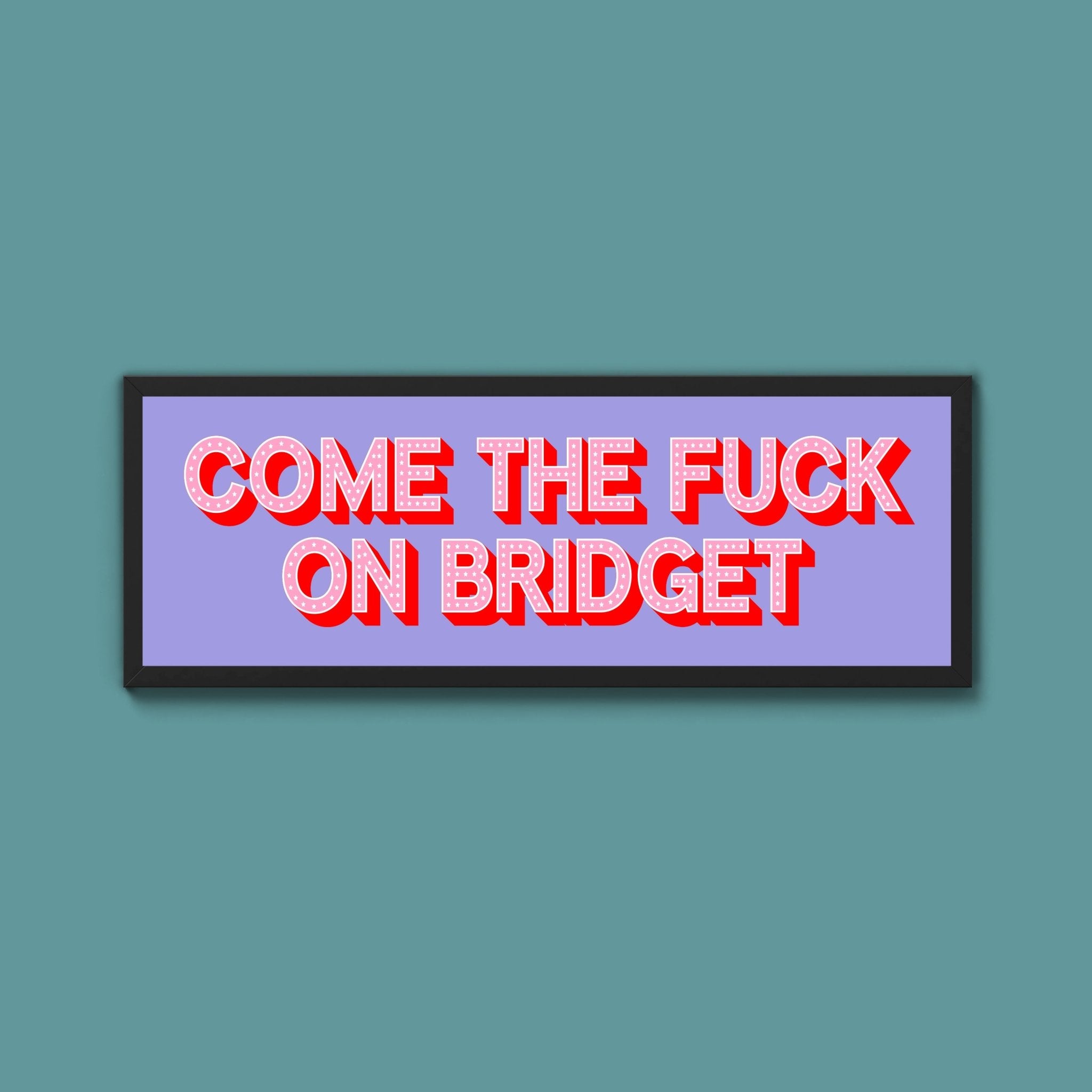 Come The Fuck On Bridget Framed Print - Above The Door
