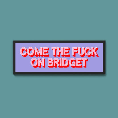 Come The Fuck On Bridget Framed Print - Above The Door