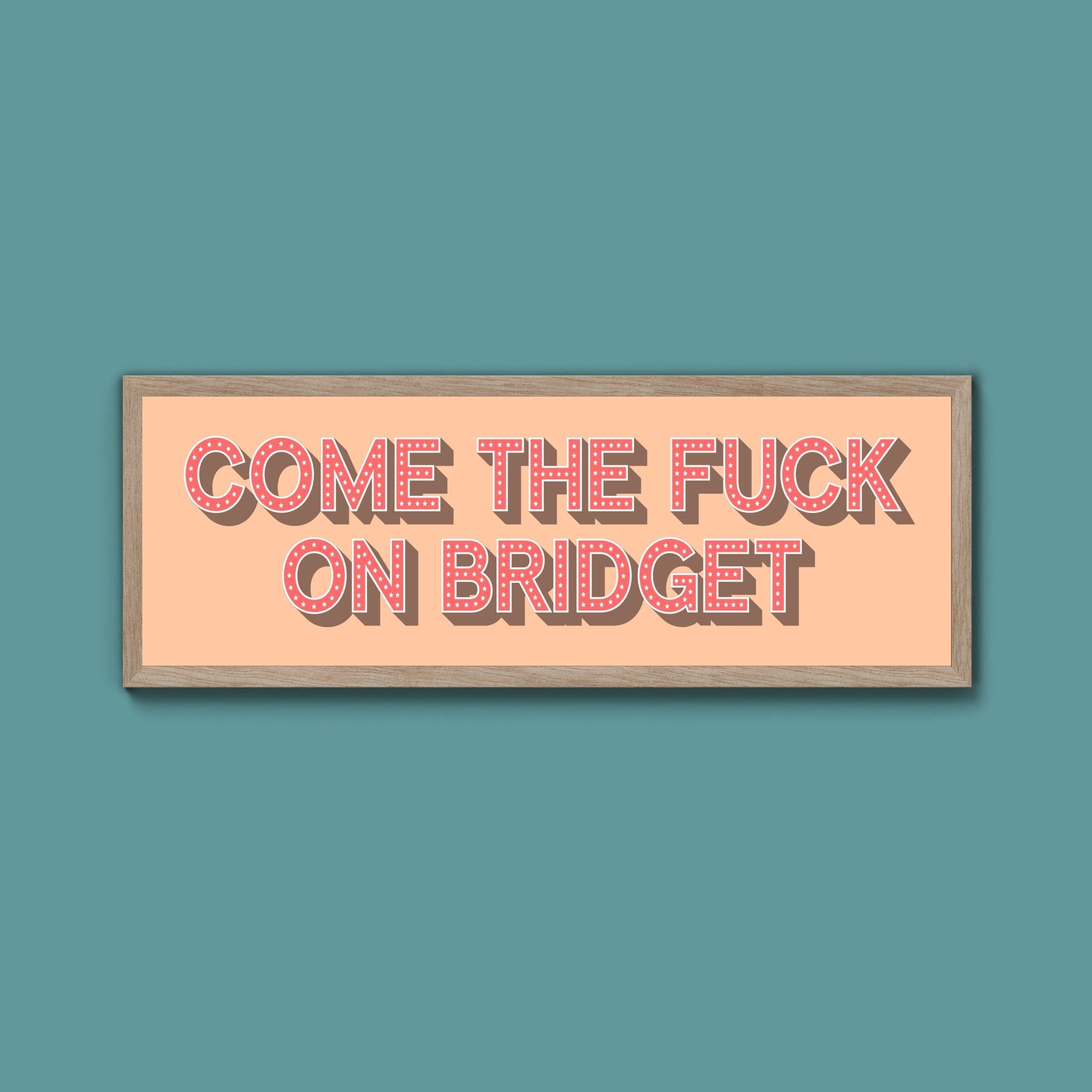 Come The Fuck On Bridget Framed Print - Above The Door