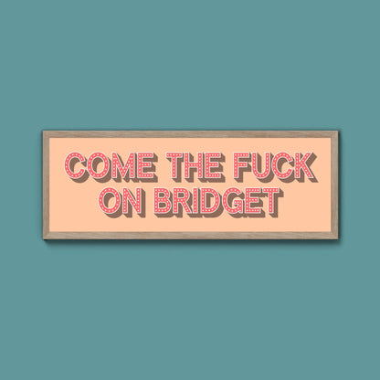 Come The Fuck On Bridget Framed Print - Above The Door