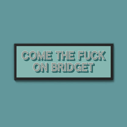 Come The Fuck On Bridget Framed Print - Above The Door