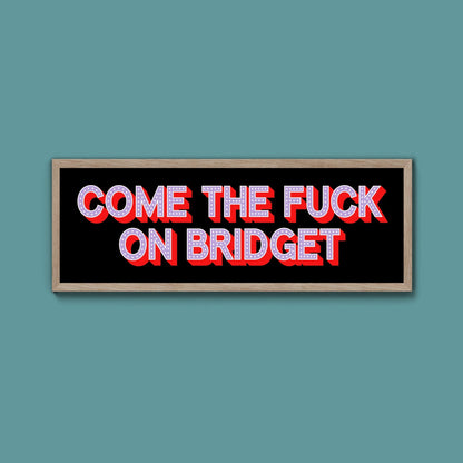 Come The Fuck On Bridget Framed Print - Above The Door