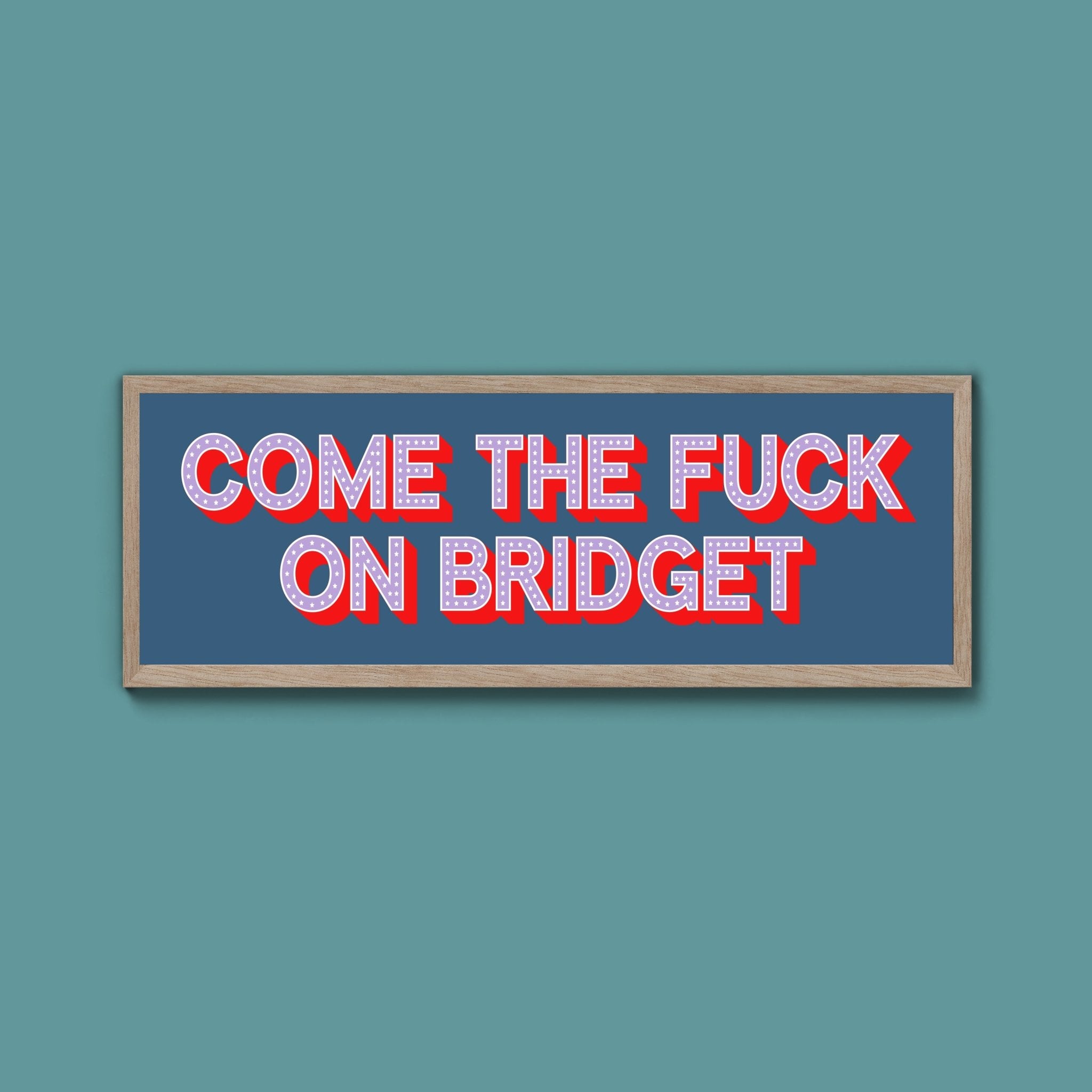 Come The Fuck On Bridget Framed Print - Above The Door