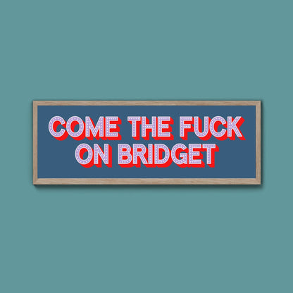 Come The Fuck On Bridget Framed Print - Above The Door