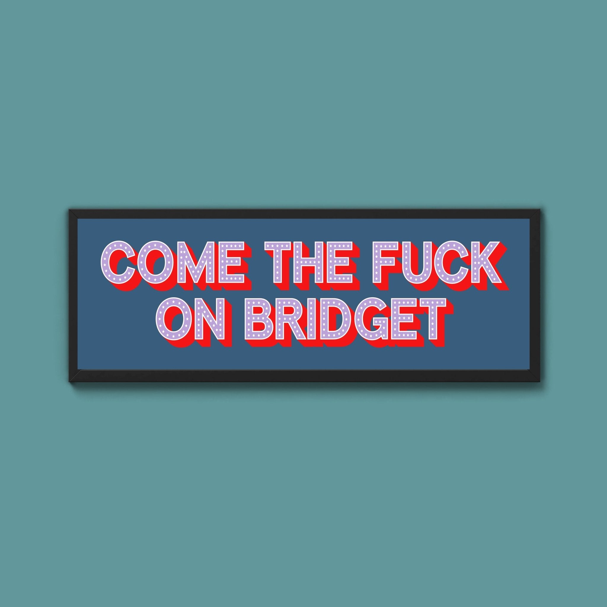 Come The Fuck On Bridget Framed Print - Above The Door