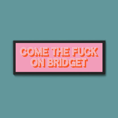 Come The Fuck On Bridget Framed Print - Above The Door