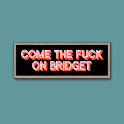 Come The Fuck On Bridget Framed Print (New Style) - Above The Door