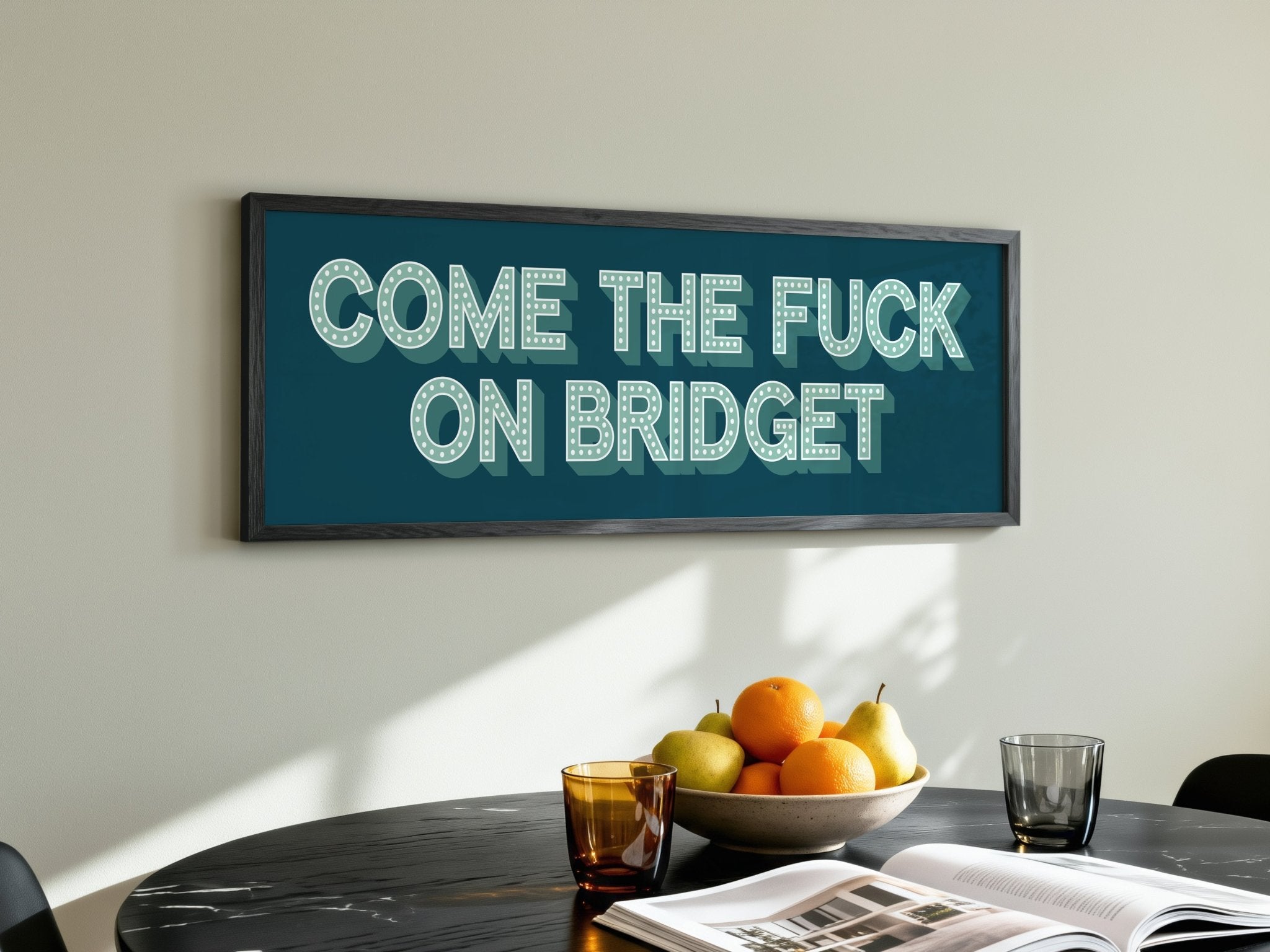 Come The Fuck On Bridget Framed Print (New Style) - Above The Door