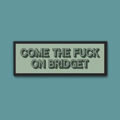 Come The Fuck On Bridget Framed Print (New Style) - Above The Door