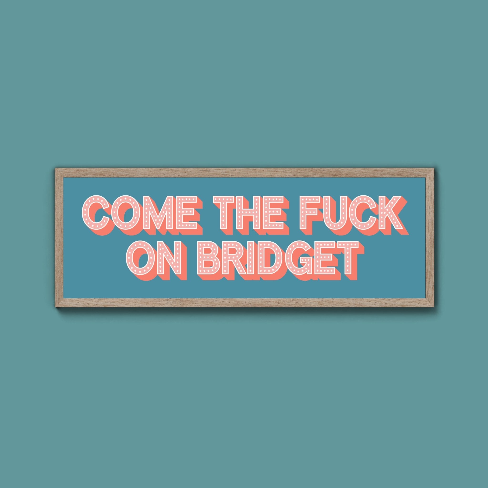 Come The Fuck On Bridget Framed Print (New Style) - Above The Door