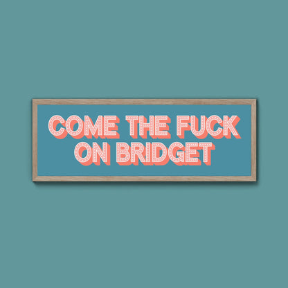 Come The Fuck On Bridget Framed Print (New Style) - Above The Door