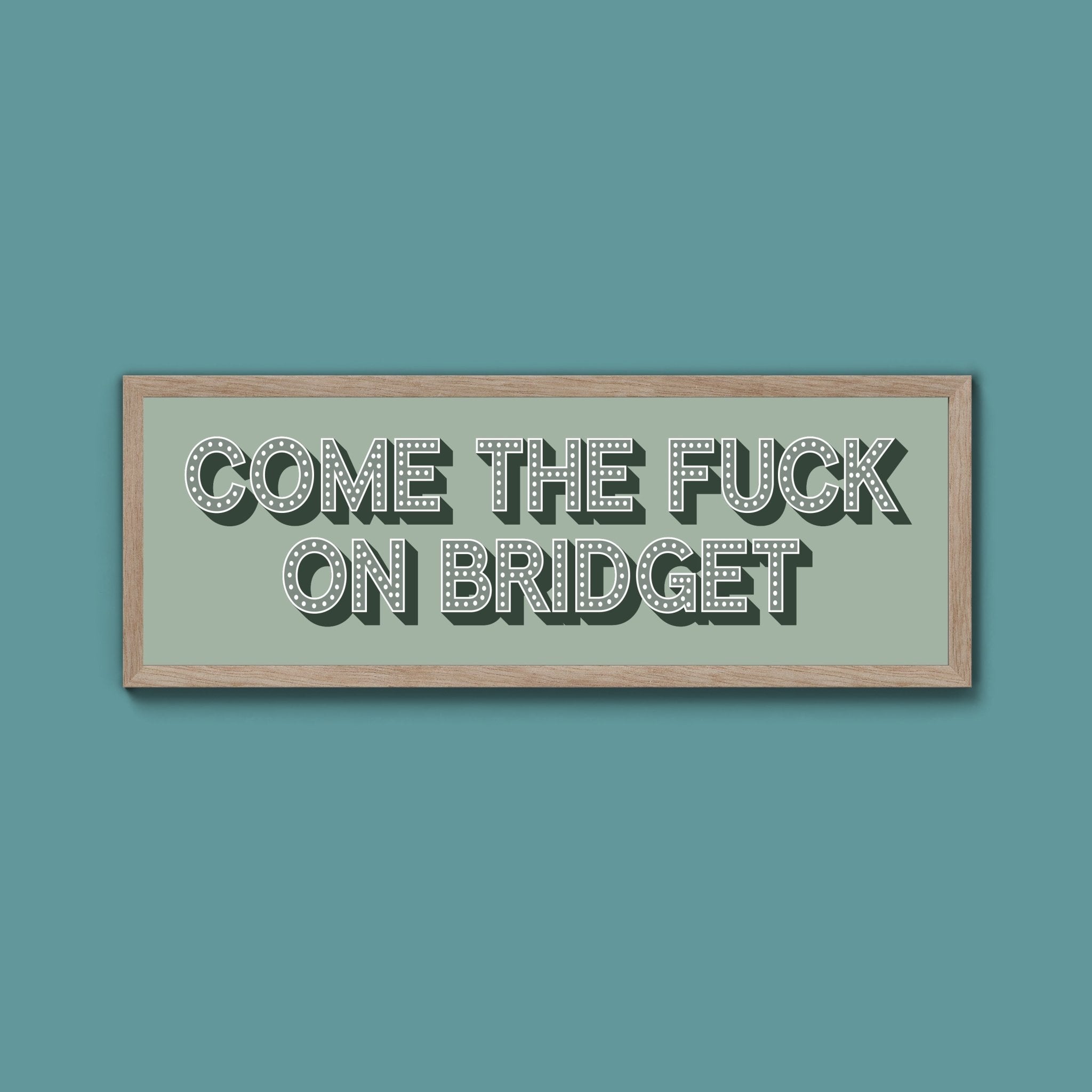 Come The Fuck On Bridget Framed Print (New Style) - Above The Door