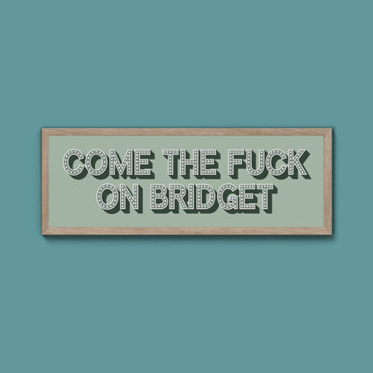 Come The Fuck On Bridget Framed Print (New Style) - Above The Door