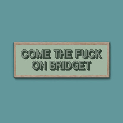 Come The Fuck On Bridget Framed Print (New Style) - Above The Door