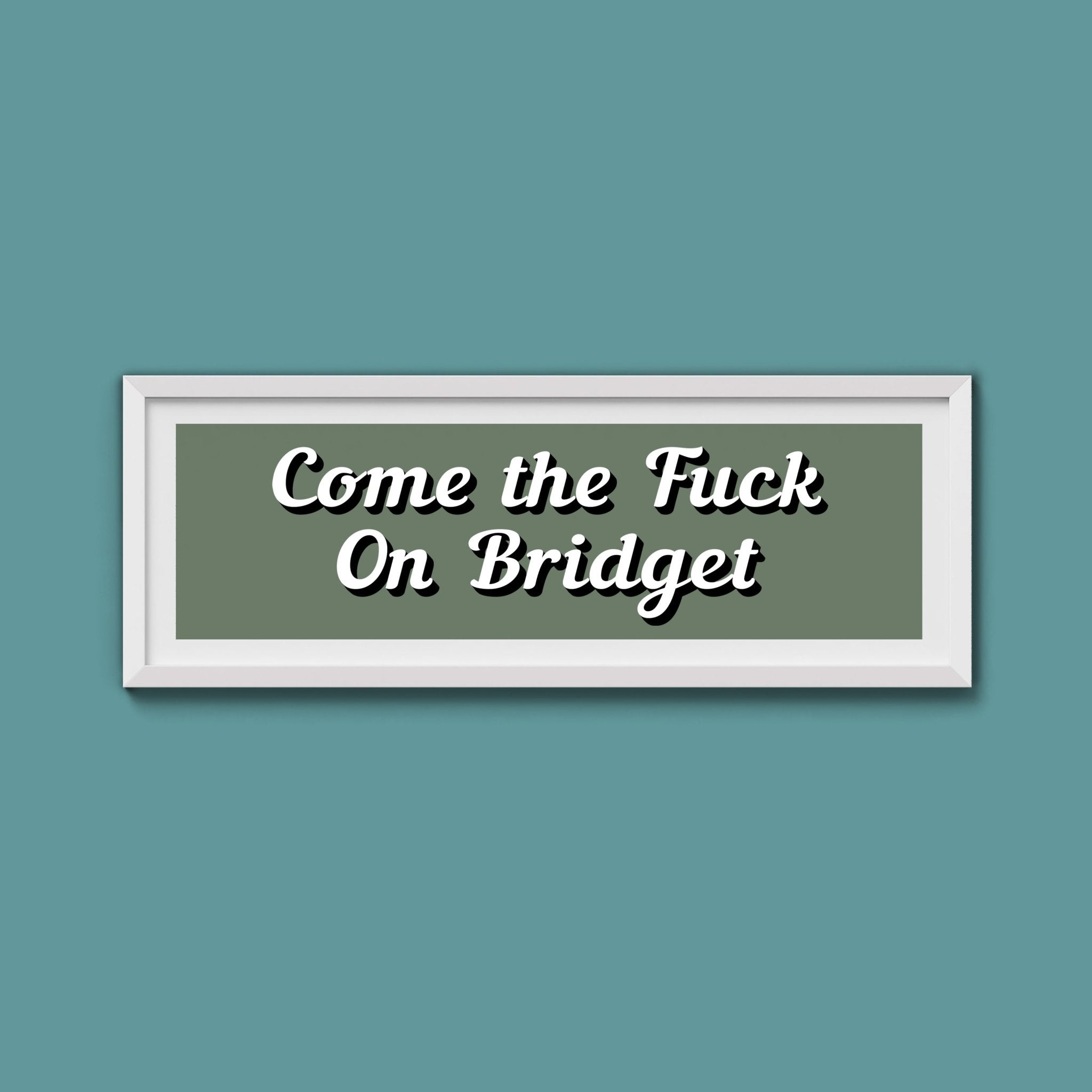 Come The Fuck On Bridget Framed Print (New Style) - Above The Door