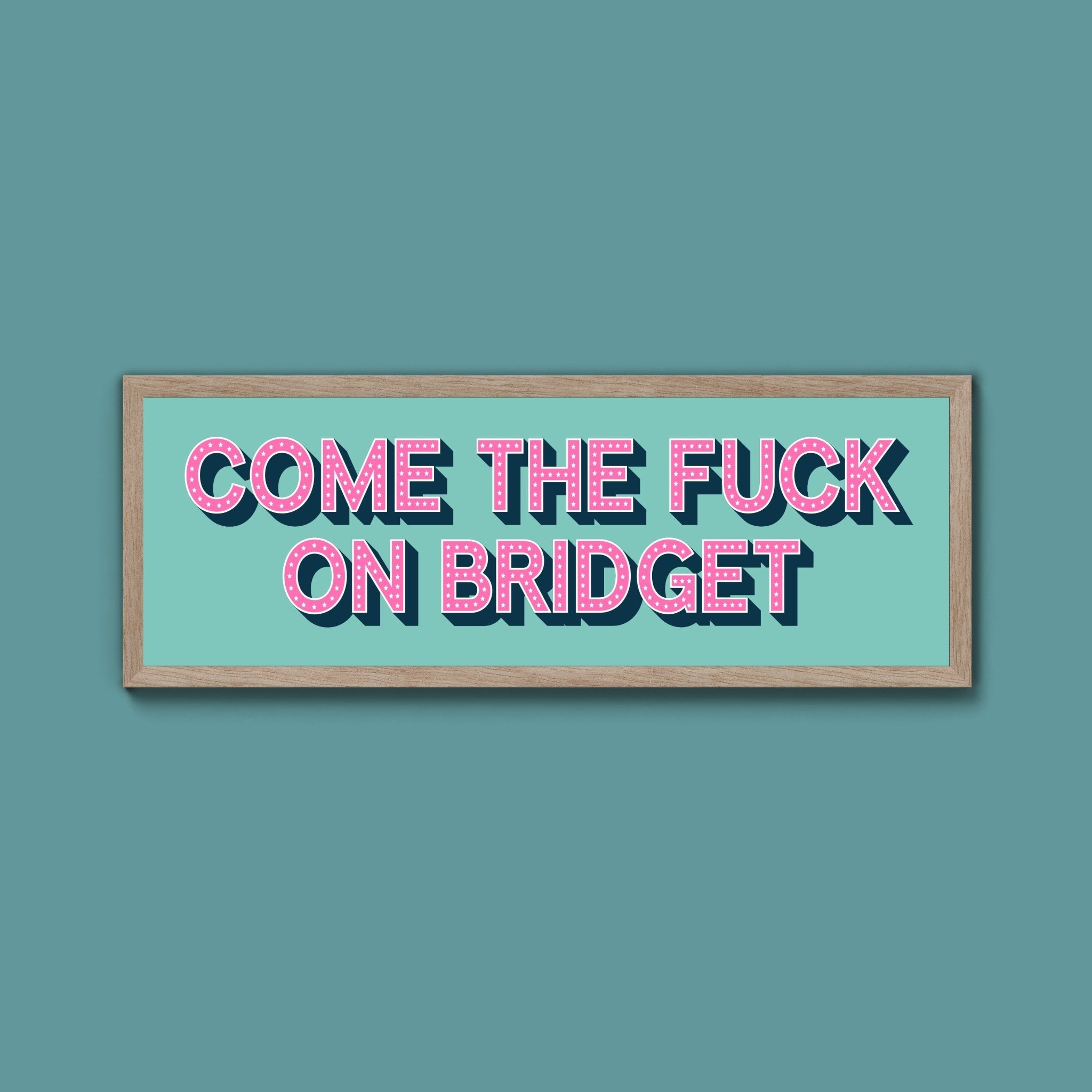 Come The Fuck On Bridget Framed Print (New Style) - Above The Door