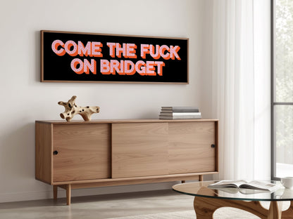 Come The Fuck On Bridget Framed Print (New Style) - Above The Door