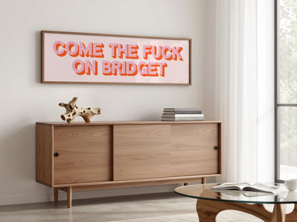 Come The Fuck On Bridget Framed Print (New Style) - Above The Door