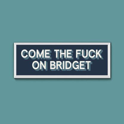 Come The Fuck On Bridget Framed Print (New Style) - Above The Door