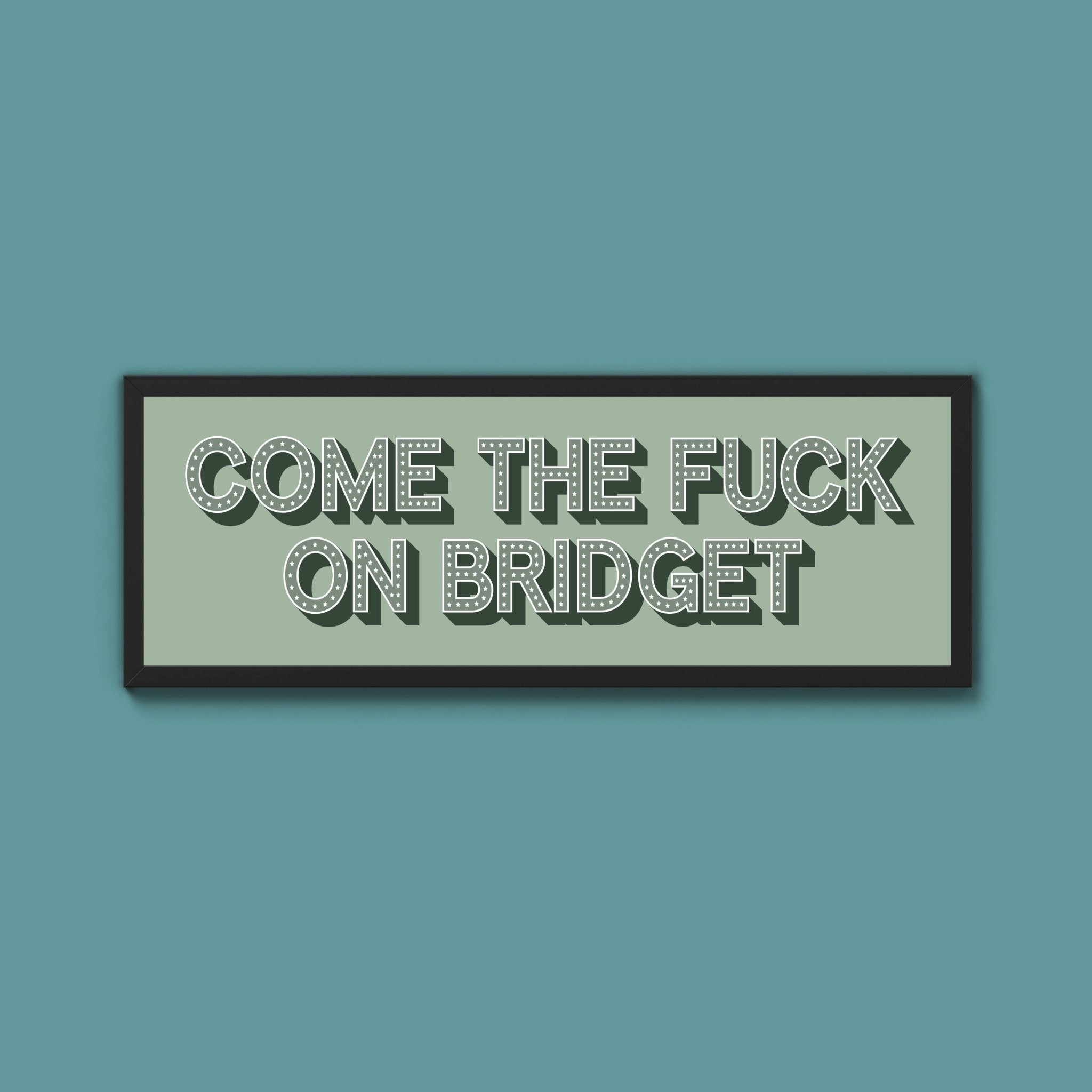 Come The Fuck On Bridget Framed Print (New Style) - Above The Door