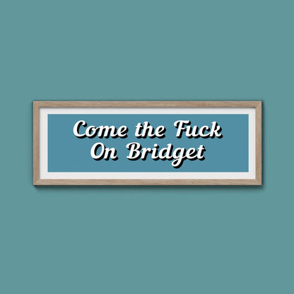 Come The Fuck On Bridget Framed Print (New Style) - Above The Door
