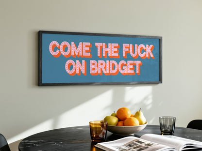 Come The Fuck On Bridget Framed Print (New Style) - Above The Door