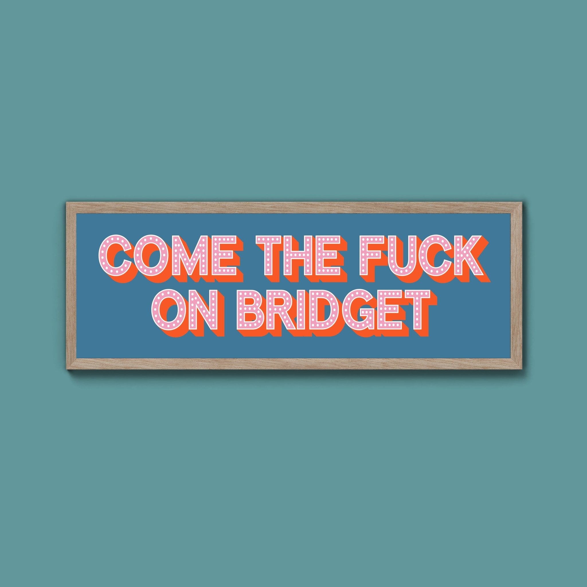 Come The Fuck On Bridget Framed Print (New Style) - Above The Door