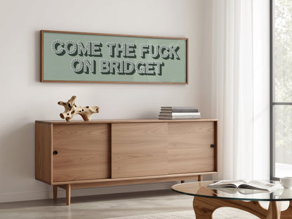 Come The Fuck On Bridget Framed Print (New Style) - Above The Door